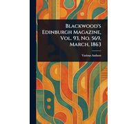Blackwood's Edinburgh Magazine, Vol. 93, No. 569, March, 1863