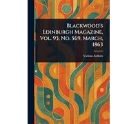 Blackwood's Edinburgh Magazine, Vol. 93, No. 569, March, 1863