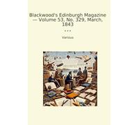 Blackwood's Edinburgh Magazine - Volume 53, No. 329, March, 1843