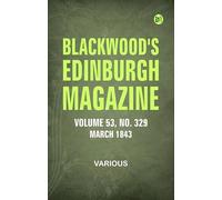 Blackwood's Edinburgh Magazine -- Volume 53, No. 329, March, 1843