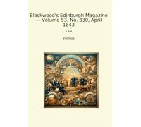 Blackwood's Edinburgh Magazine - Volume 53, No. 330, April 1843