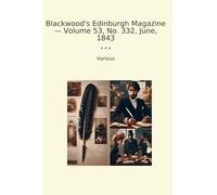 Blackwood's Edinburgh Magazine - Volume 53, No. 332, June, 1843