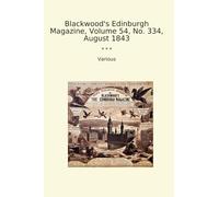 Blackwood's Edinburgh Magazine, Volume 54, No. 334, August 1843