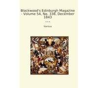 Blackwood's Edinburgh Magazine - Volume 54, No. 338, December 1843