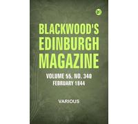 Blackwood's Edinburgh Magazine -- Volume 55, No. 340, February, 1844