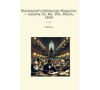 Blackwood's Edinburgh Magazine - Volume 55, No. 341, March, 1844