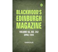 Blackwood's Edinburgh Magazine -- Volume 55, No. 342, April, 1844