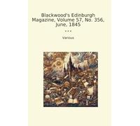 Blackwood's Edinburgh Magazine, Volume 57, No. 356, June, 1845