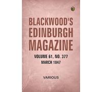 Blackwood's Edinburgh Magazine Volume 61 No 377 March 1847