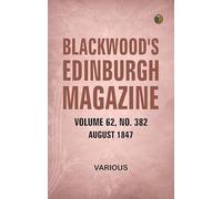 Blackwood's Edinburgh Magazine, Volume 62, No. 382, August 1847