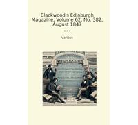 Blackwood's Edinburgh Magazine, Volume 62, No. 382, August 1847