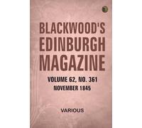 Blackwood's Edinburgh Magazine Volume 62 Number 361 November 1845