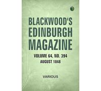 Blackwood's Edinburgh Magazine, Volume 64, No.394, August, 1848