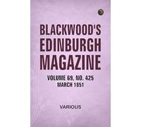 Blackwood's Edinburgh Magazine, Volume 69, No. 425, March, 1851