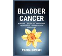 Bladder Cancer: Symptome, Ursachen und Behandlungen für abnormales Tumorwachstum in Urothelzellen