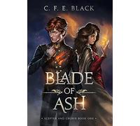 Blade of Ash: Scepter and Crown Book One