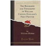 Blades, W: Biography And Typography Of William Caxton, Engla