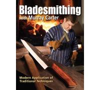 Bladesmithing with Murray Carter: Modern Application of Traditional Techniques