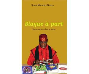 Blague à part Toute vérité est bonne à dire - Benoît Moundélé-Ngollo - L'harmattan - broché - Roman