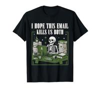 Blague Amusante « I Hope This Emaill Kills Us Both » T-Shirt Graphique avec Valeur
