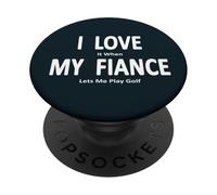 Blague amusante « I Love It When My Fiance Lets Me Play Golf » PopSockets PopGrip Adhésif