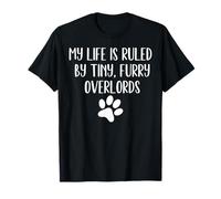 Blague amusante My Life Is Ruled By Tiny Furry Overlords T-Shirt