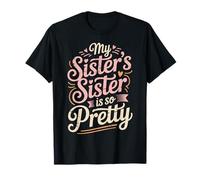 Blague Amusante « My Sister's Sister is So Pretty » T-Shirt