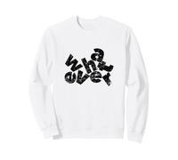 Blague Amusante Whatever Happy Birthday Gift Who Cares Not Me Sweatshirt