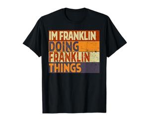 Blague d'anniversaire Amusante avec Inscription « I'm Franklin Doing Frankin Things » T-Shirt