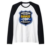 Blague de Policier I Never Dreamed I'd Be Such A Badass Manche Raglan