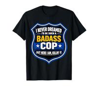 Blague de Policier I Never Dreamed I'd Be Such A Badass T-Shirt
