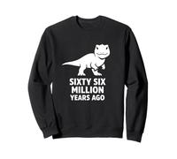 Blague d'extinction des Dinosaures il y a 6 Millions d'années Sweatshirt