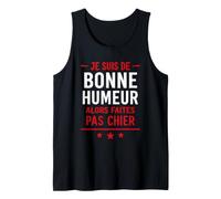 Blague Drole Humour Faites Pas Chier Je suis De Bonne Humeur Débardeur