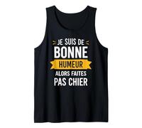 Blague Drole Humour Faites Pas Chier Je suis De Bonne Humeur Débardeur