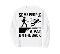 Blague drôle, Jeu de Mots, Certaines Personnes Ont Juste Besoin d'une Tape dans Le Dos Sweatshirt