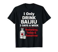 Blague drôle sur l'alcool sur Baijiu Drinker Hier, Aujourd'hui, Demain T-Shirt