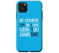 Blague Humoristique « of Course I'm in Love with You Darling » Coque pour iPhone 11 Pro Max