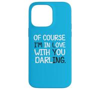 Blague Humoristique « of Course I'm in Love with You Darling » Coque pour iPhone 14 Pro Max