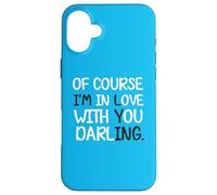 Blague Humoristique « of Course I'm in Love with You Darling » Coque pour iPhone 16 Plus