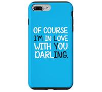 Blague Humoristique « of Course I'm in Love with You Darling » Coque pour iPhone 7 Plus/8 Plus