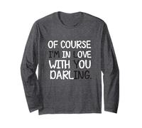 Blague Humoristique « of Course I'm in Love with You Darling » Manche Longue