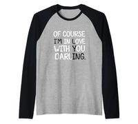 Blague Humoristique « of Course I'm in Love with You Darling » Manche Raglan