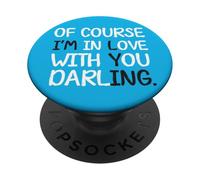 Blague Humoristique « of Course I'm in Love with You Darling » PopSockets PopGrip Adhésif