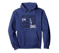 Blague Humoristique « of Course I'm in Love with You Darling » Sweat à Capuche