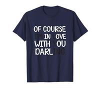 Blague Humoristique « of Course I'm in Love with You Darling » T-Shirt