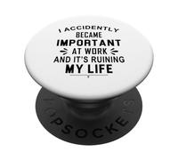 Blague I Accidentally Became Important At Work PopSockets PopGrip Adhésif