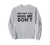 Blague introvertie Avant de me Prendre dans tes Bras, ne Soyez Pas introverti Sarcastique Sweatshirt