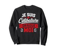 Blague Je suis Célibataire Drague Moi Humour Célibataire Sweatshirt