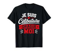 Blague Je suis Célibataire Drague Moi Humour Célibataire T-Shirt
