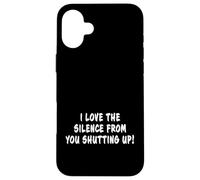 Blague Sarcastique Amusante « I Love The Silence from You Shutting Up » Coque pour iPhone 16 Plus